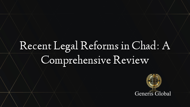 Recent Legal Reforms in Chad: A Comprehensive Review