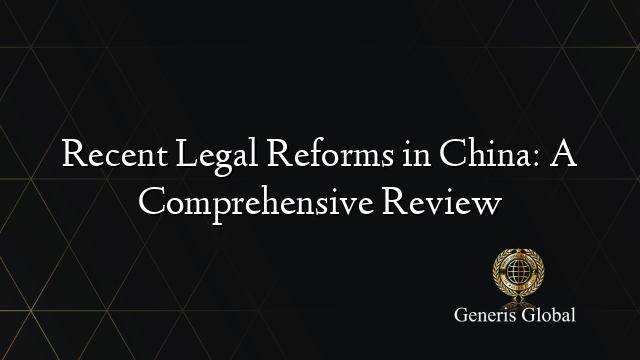 Recent Legal Reforms in China: A Comprehensive Review