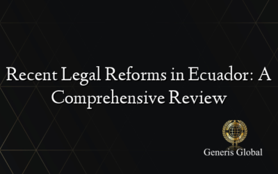 Recent Legal Reforms in Ecuador: A Comprehensive Review