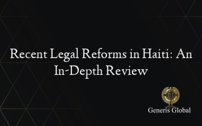 Recent Legal Reforms in Haiti: An In-Depth Review