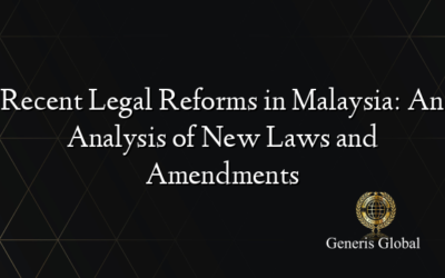 Recent Legal Reforms in Malaysia: An Analysis of New Laws and Amendments