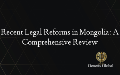 Recent Legal Reforms in Mongolia: A Comprehensive Review