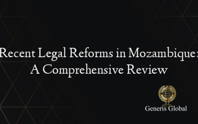 Recent Legal Reforms in Mozambique: A Comprehensive Review
