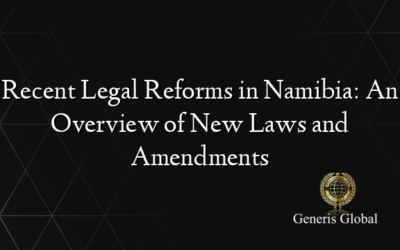 Recent Legal Reforms in Namibia: An Overview of New Laws and Amendments