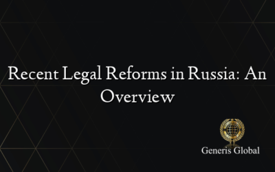 Recent Legal Reforms in Russia: An Overview