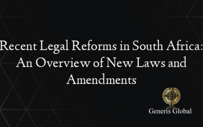 Recent Legal Reforms in South Africa: An Overview of New Laws and Amendments