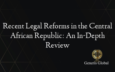 Recent Legal Reforms in the Central African Republic: An In-Depth Review