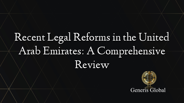 Recent Legal Reforms in the United Arab Emirates: A Comprehensive Review