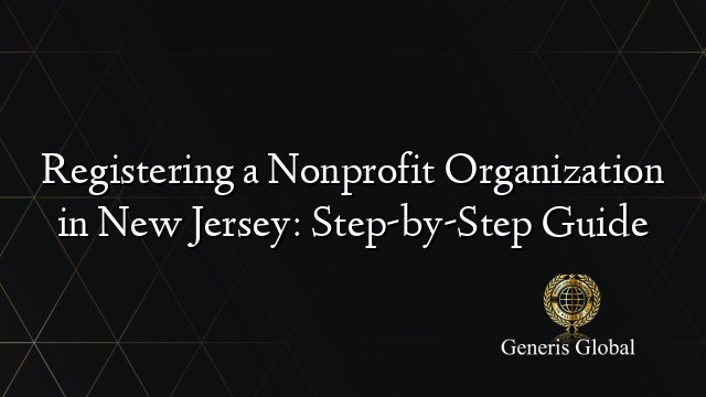 Registering a Nonprofit Organization in New Jersey: Step-by-Step Guide