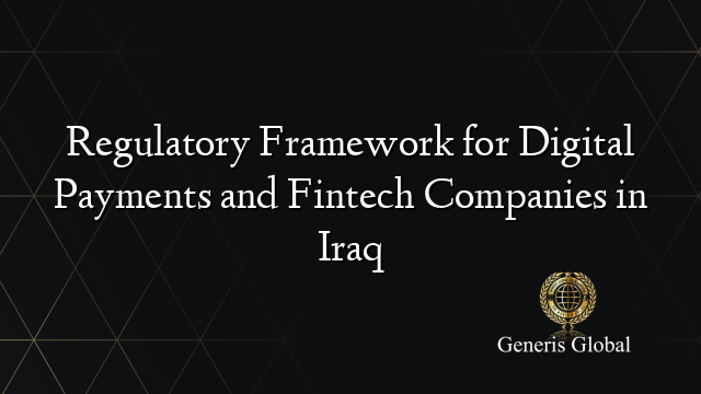 Regulatory Framework for Digital Payments and Fintech Companies in Iraq