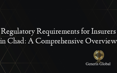 Regulatory Requirements for Insurers in Chad: A Comprehensive Overview