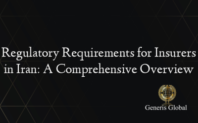 Regulatory Requirements for Insurers in Iran: A Comprehensive Overview