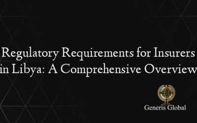 Regulatory Requirements for Insurers in Libya: A Comprehensive Overview