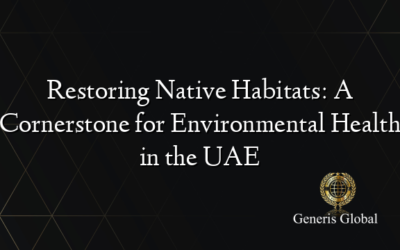 Restoring Native Habitats: A Cornerstone for Environmental Health in the UAE