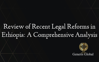 Review of Recent Legal Reforms in Ethiopia: A Comprehensive Analysis