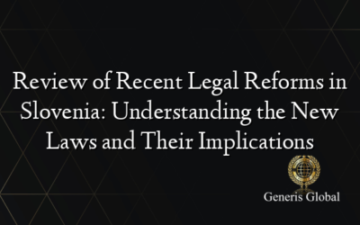 Review of Recent Legal Reforms in Slovenia: Understanding the New Laws and Their Implications