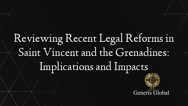 Reviewing Recent Legal Reforms in Saint Vincent and the Grenadines: Implications and Impacts