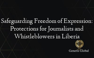 Safeguarding Freedom of Expression: Protections for Journalists and Whistleblowers in Liberia