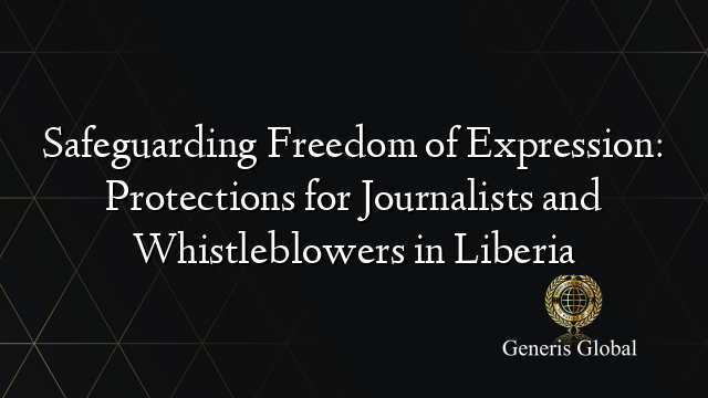 Safeguarding Freedom of Expression: Protections for Journalists and Whistleblowers in Liberia