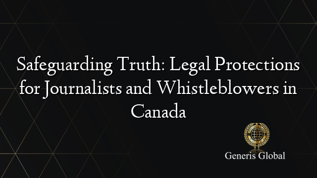 Safeguarding Truth: Legal Protections for Journalists and Whistleblowers in Canada