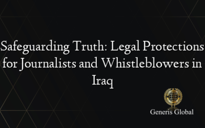 Safeguarding Truth: Legal Protections for Journalists and Whistleblowers in Iraq