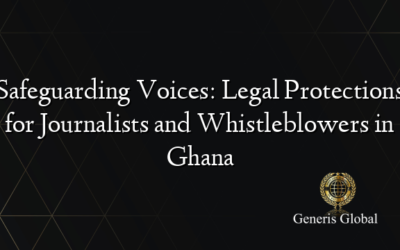 Safeguarding Voices: Legal Protections for Journalists and Whistleblowers in Ghana