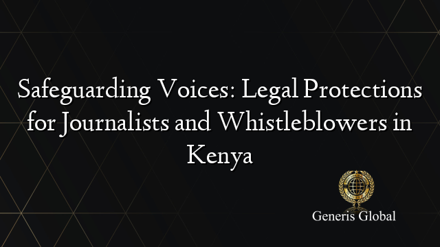 Safeguarding Voices: Legal Protections for Journalists and Whistleblowers in Kenya