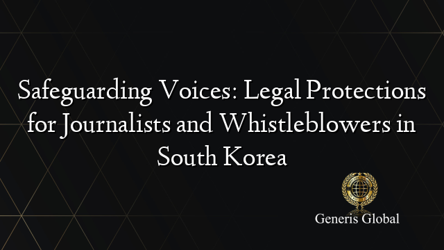 Safeguarding Voices: Legal Protections for Journalists and Whistleblowers in South Korea