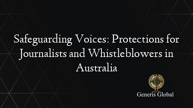 Safeguarding Voices: Protections for Journalists and Whistleblowers in Australia