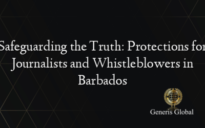 Safeguarding the Truth: Protections for Journalists and Whistleblowers in Barbados