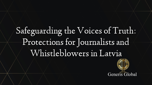 Safeguarding the Voices of Truth: Protections for Journalists and Whistleblowers in Latvia