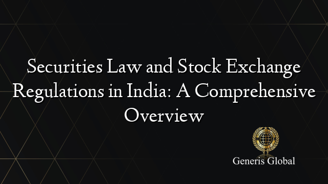 Securities Law and Stock Exchange Regulations in India: A Comprehensive Overview