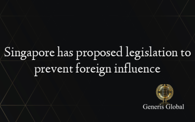 Singapore has proposed legislation to prevent foreign influence
