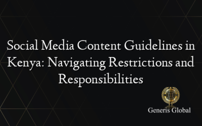 Social Media Content Guidelines in Kenya: Navigating Restrictions and Responsibilities