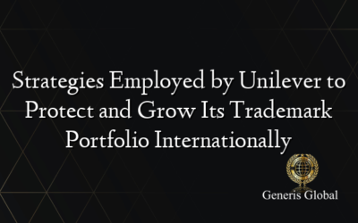 Strategies Employed by Unilever to Protect and Grow Its Trademark Portfolio Internationally