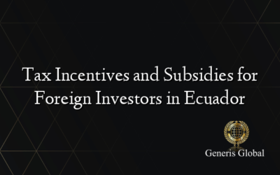 Tax Incentives and Subsidies for Foreign Investors in Ecuador