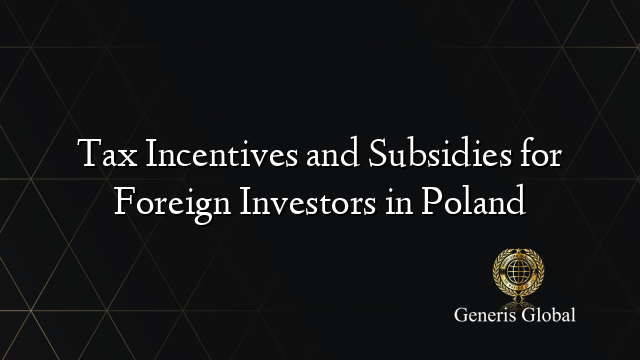 Tax Incentives and Subsidies for Foreign Investors in Poland