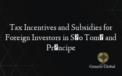 Tax Incentives and Subsidies for Foreign Investors in São Tomé and Príncipe