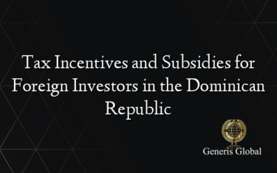 Tax Incentives and Subsidies for Foreign Investors in the Dominican Republic