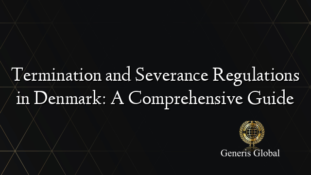 Termination and Severance Regulations in Denmark: A Comprehensive Guide