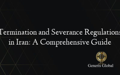 Termination and Severance Regulations in Iran: A Comprehensive Guide