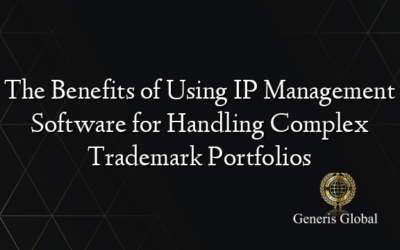 The Benefits of Using IP Management Software for Handling Complex Trademark Portfolios