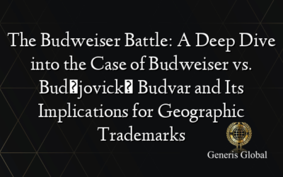 The Budweiser Battle: A Deep Dive into the Case of Budweiser vs. Budějovický Budvar and Its Implications for Geographic Trademarks