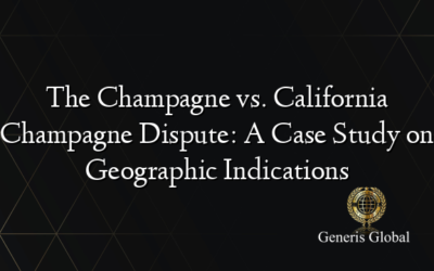 The Champagne vs. California Champagne Dispute: A Case Study on Geographic Indications