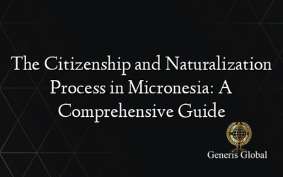 The Citizenship and Naturalization Process in Micronesia: A Comprehensive Guide