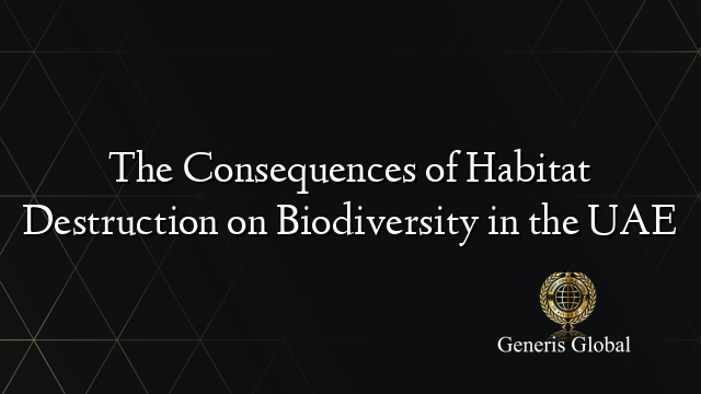 The Consequences of Habitat Destruction on Biodiversity in the UAE