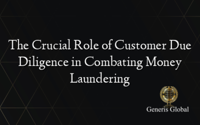 The Crucial Role of Customer Due Diligence in Combating Money Laundering