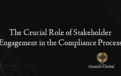 The Crucial Role of Stakeholder Engagement in the Compliance Process