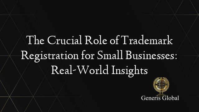 The Crucial Role of Trademark Registration for Small Businesses: Real-World Insights