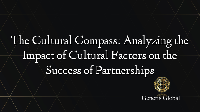 The Cultural Compass: Analyzing the Impact of Cultural Factors on the Success of Partnerships